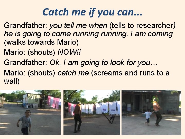 Catch me if you can. . . Grandfather: you tell me when (tells to