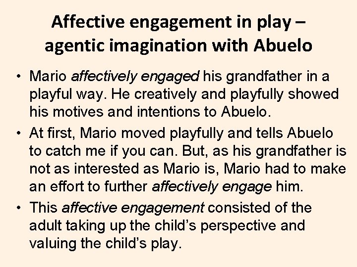 Affective engagement in play – agentic imagination with Abuelo • Mario affectively engaged his