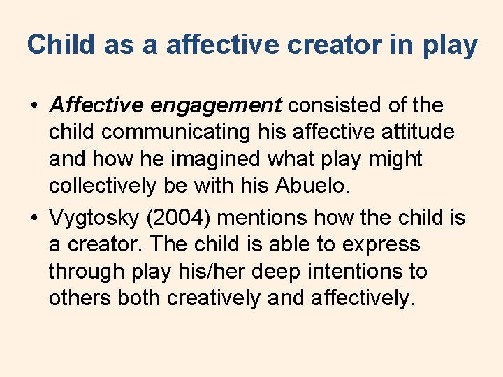 Child as a affective creator in play • Affective engagement consisted of the child