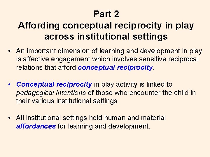 Part 2 Affording conceptual reciprocity in play across institutional settings • An important dimension