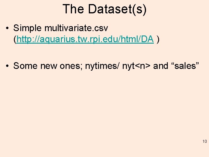 The Dataset(s) • Simple multivariate. csv (http: //aquarius. tw. rpi. edu/html/DA ) • Some