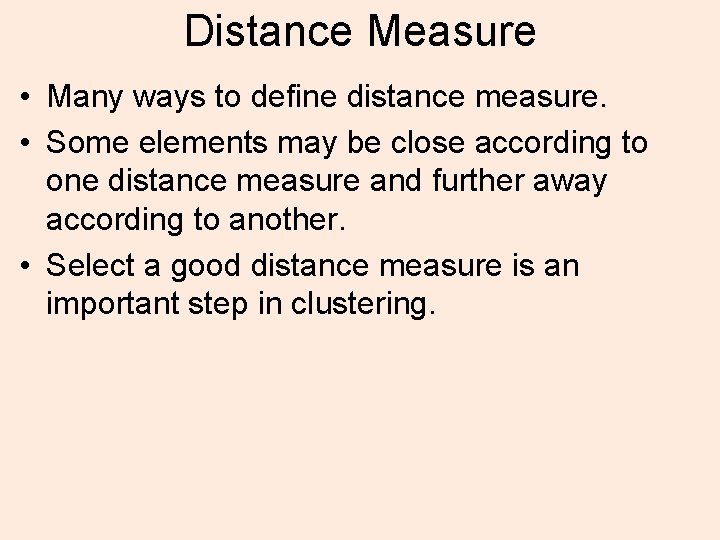 Distance Measure • Many ways to define distance measure. • Some elements may be