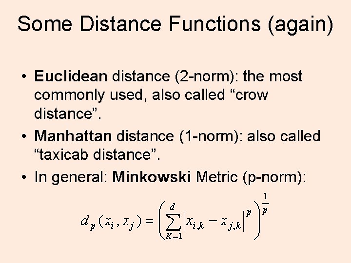 Some Distance Functions (again) • Euclidean distance (2 -norm): the most commonly used, also