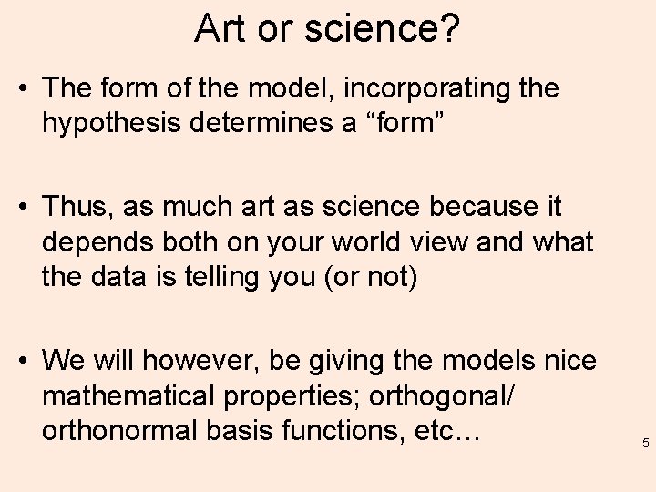 Art or science? • The form of the model, incorporating the hypothesis determines a