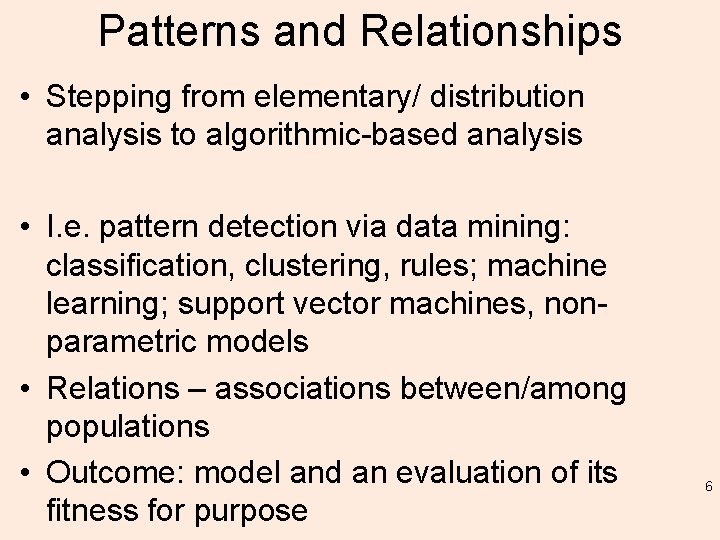 Patterns and Relationships • Stepping from elementary/ distribution analysis to algorithmic-based analysis • I.