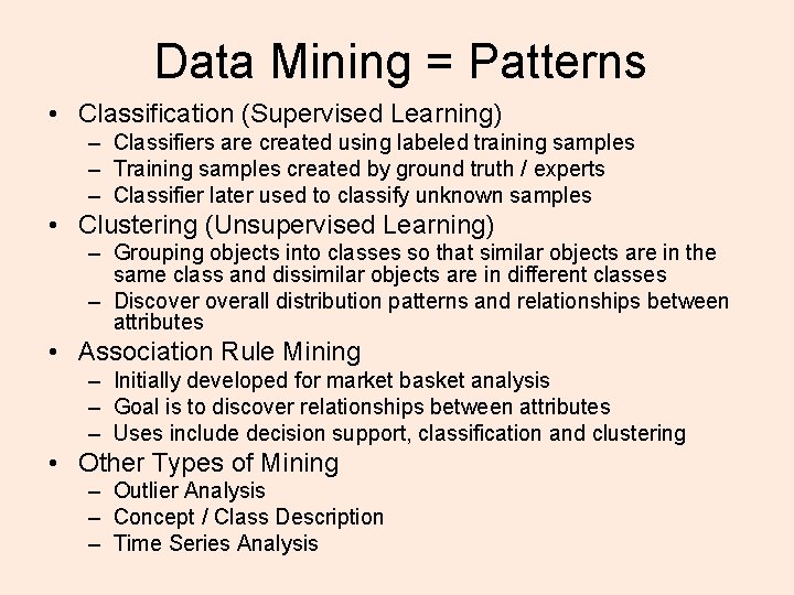 Data Mining = Patterns • Classification (Supervised Learning) – Classifiers are created using labeled