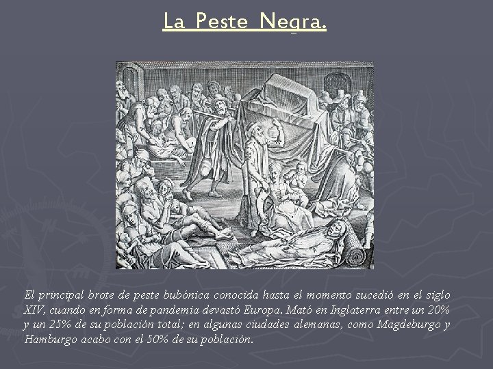 La Peste Negra. El principal brote de peste bubónica conocida hasta el momento sucedió La Peste Negra. El principal brote de peste bubónica conocida hasta el momento sucedió