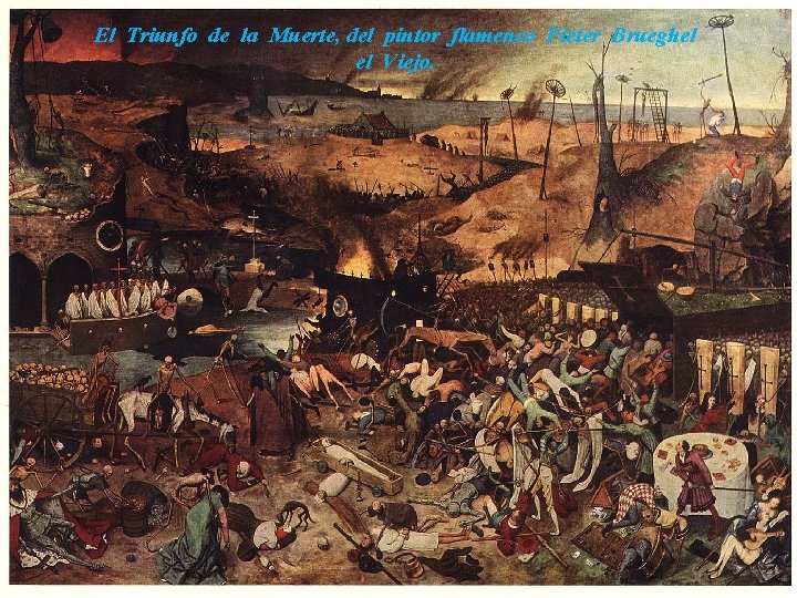 El Triunfo de la Muerte, del pintor flamenco Pieter Brueghel el Viejo. 