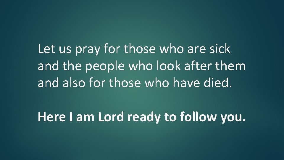 Let us pray for those who are sick and the people who look after Let us pray for those who are sick and the people who look after