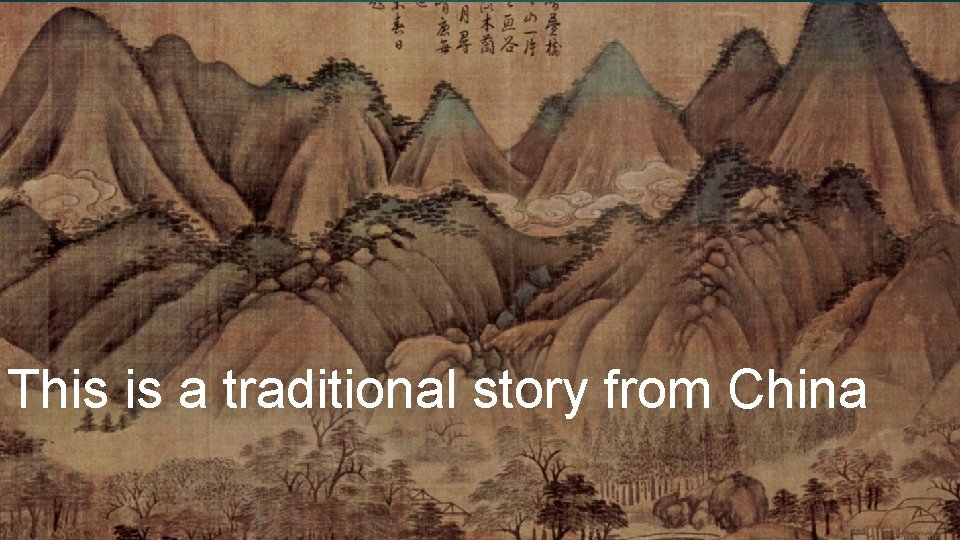 This is a traditional story from China This is a traditional story from China
