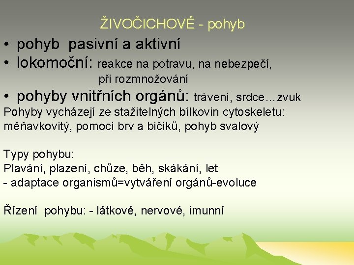 ŽIVOČICHOVÉ - pohyb • pohyb pasivní a aktivní • lokomoční: reakce na potravu, na