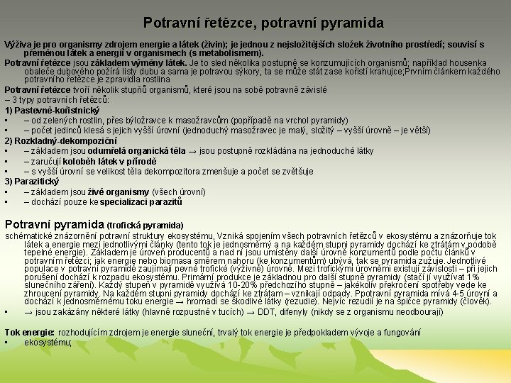 Potravní řetězce, potravní pyramida Výživa je pro organismy zdrojem energie a látek (živin); je