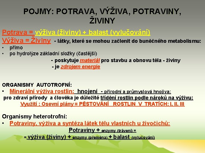 POJMY: POTRAVA, VÝŽIVA, POTRAVINY, ŽIVINY Potrava = výživa (živiny) + balast (vylučování) Výživa =