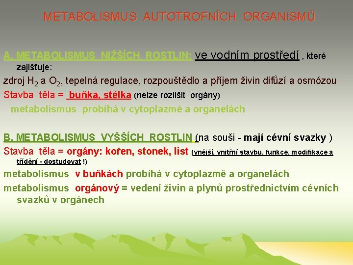 METABOLISMUS AUTOTROFNÍCH ORGANISMŮ A, METABOLISMUS NIŽŠÍCH ROSTLIN: ve vodním prostředí , které zajišťuje: zdroj