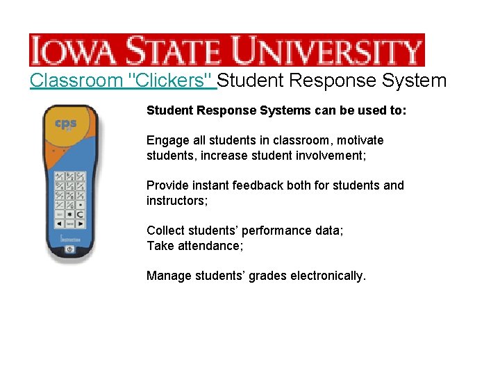 http: //www. celt. iastate. edu/cps/ Classroom "Clickers" Student Response Systems can be used to: