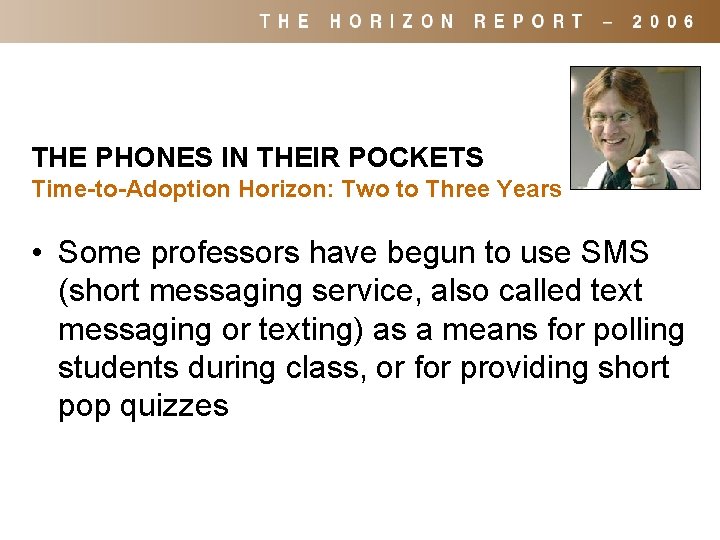 THE PHONES IN THEIR POCKETS Time-to-Adoption Horizon: Two to Three Years • Some professors