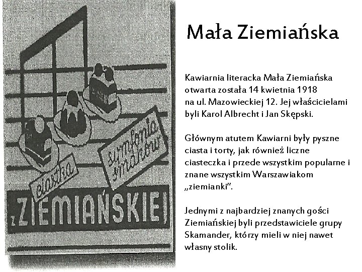 Mała Ziemiańska Kawiarnia literacka Mała Ziemiańska otwarta została 14 kwietnia 1918 na ul. Mazowieckiej