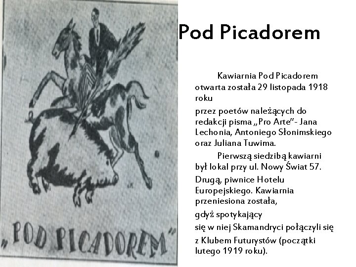 Pod Picadorem Kawiarnia Pod Picadorem otwarta została 29 listopada 1918 roku przez poetów należących