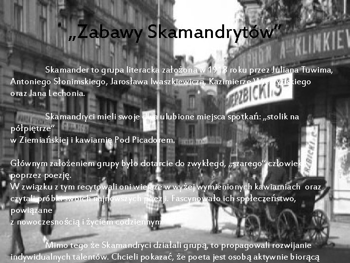 „Zabawy Skamandrytów” Skamander to grupa literacka założona w 1918 roku przez Juliana Tuwima, Antoniego