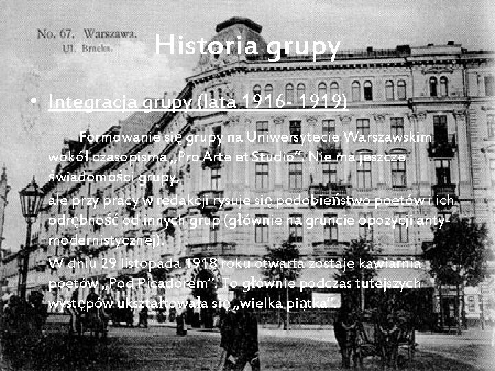 Historia grupy • Integracja grupy (lata 1916 - 1919) Formowanie się grupy na Uniwersytecie