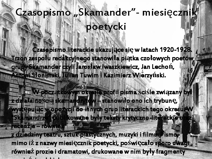 Czasopismo „Skamander”- miesięcznik poetycki Czasopismo literackie ukazujące się w latach 1920 -1928. Trzon zespołu