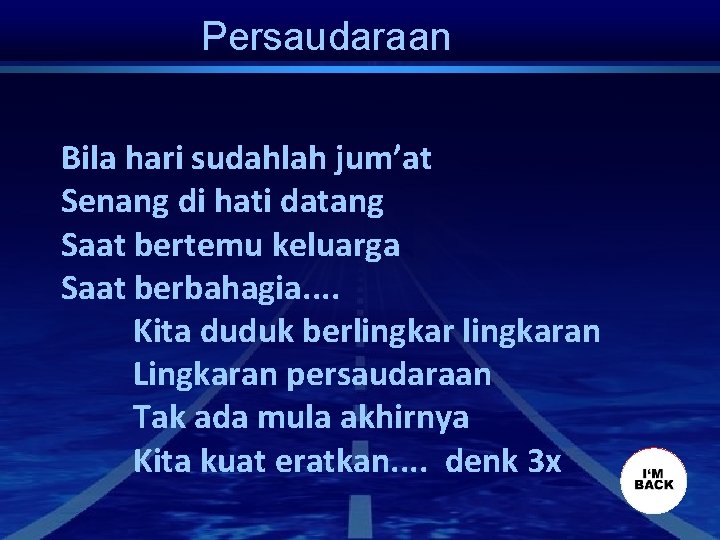 Persaudaraan Bila hari sudahlah jum’at Senang di hati datang Saat bertemu keluarga Saat berbahagia.