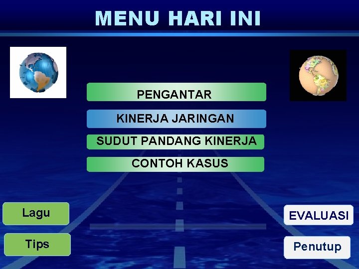 MENU HARI INI PENGANTAR KINERJA JARINGAN SUDUT PANDANG KINERJA CONTOH KASUS Lagu EVALUASI Tips