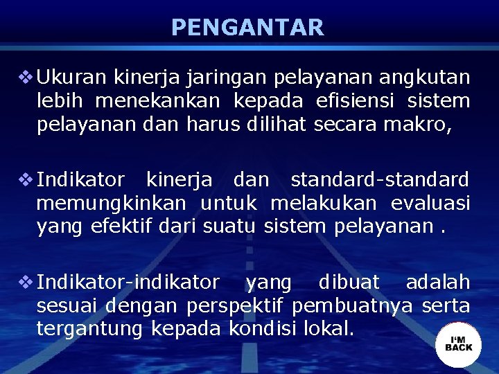 PENGANTAR v Ukuran kinerja jaringan pelayanan angkutan lebih menekankan kepada efisiensi sistem pelayanan dan