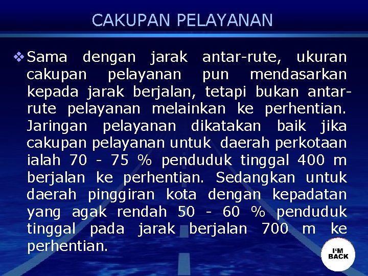 CAKUPAN PELAYANAN v Sama dengan jarak antar-rute, ukuran cakupan pelayanan pun mendasarkan kepada jarak CAKUPAN PELAYANAN v Sama dengan jarak antar-rute, ukuran cakupan pelayanan pun mendasarkan kepada jarak