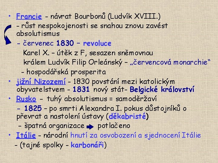  • Francie - návrat Bourbonů (Ludvík XVIII. ) - růst nespokojenosti se snahou