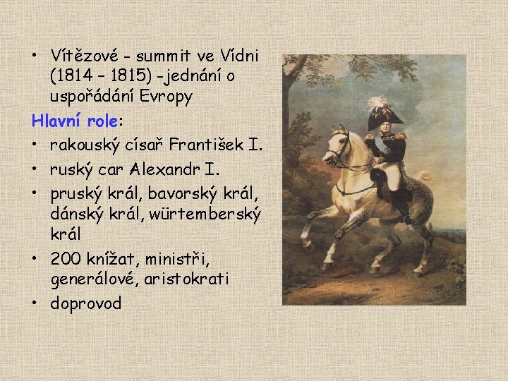  • Vítězové - summit ve Vídni (1814 – 1815) -jednání o uspořádání Evropy