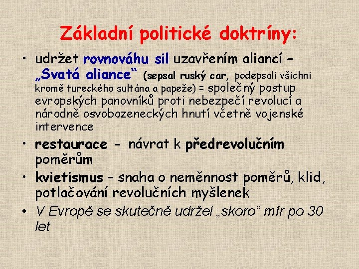 Základní politické doktríny: • udržet rovnováhu sil uzavřením aliancí – „Svatá aliance“ (sepsal ruský