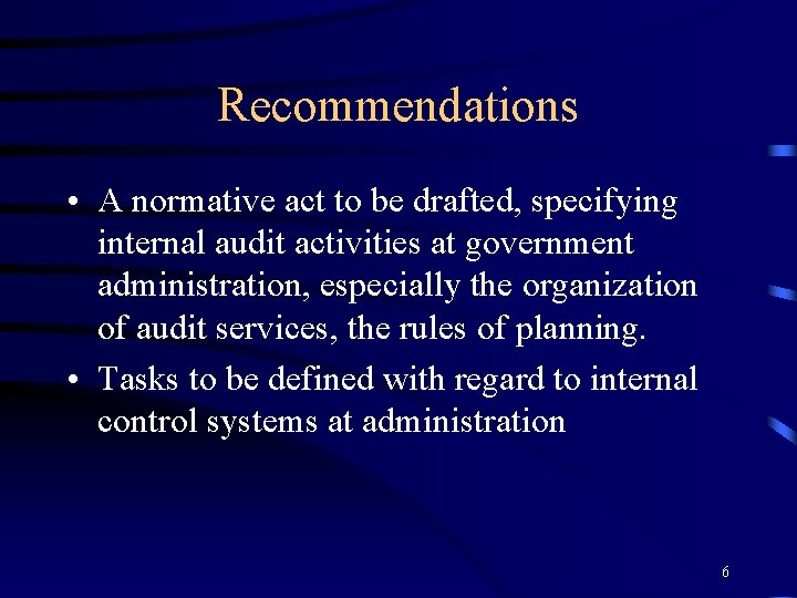 Recommendations • A normative act to be drafted, specifying internal audit activities at government