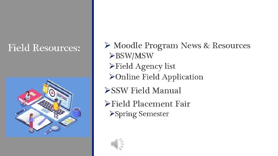 Field Resources: Ø Moodle Program News & Resources ØBSW/MSW ØField Agency list ØOnline Field