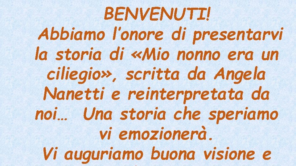 BENVENUTI! Abbiamo l’onore di presentarvi la storia di «Mio nonno era un ciliegio» ,