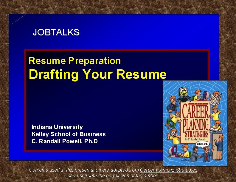 JOBTALKS Resume Preparation Drafting Your Resume Indiana University Kelley School of Business C. Randall