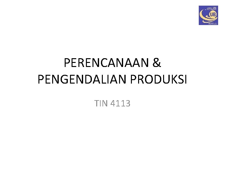 PERENCANAAN & PENGENDALIAN PRODUKSI TIN 4113 