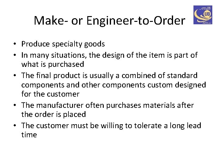 Make- or Engineer-to-Order • Produce specialty goods • In many situations, the design of