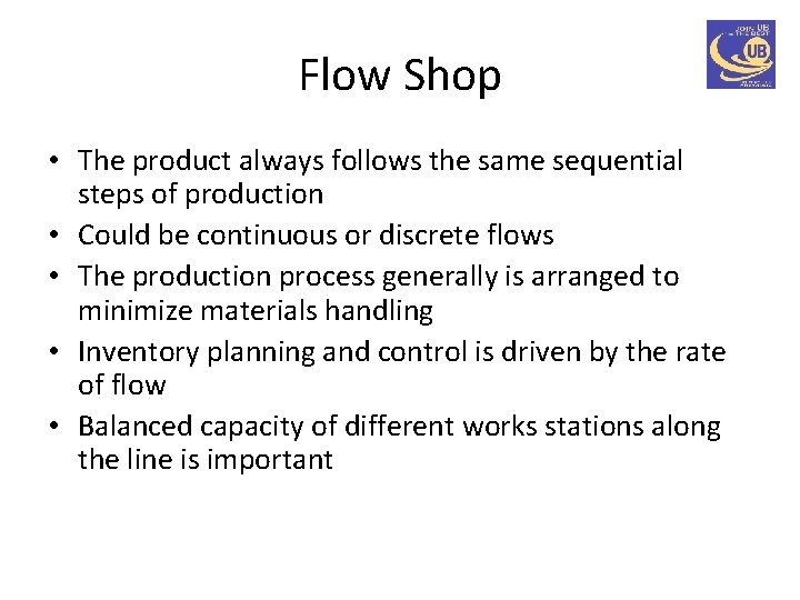 Flow Shop • The product always follows the same sequential steps of production •