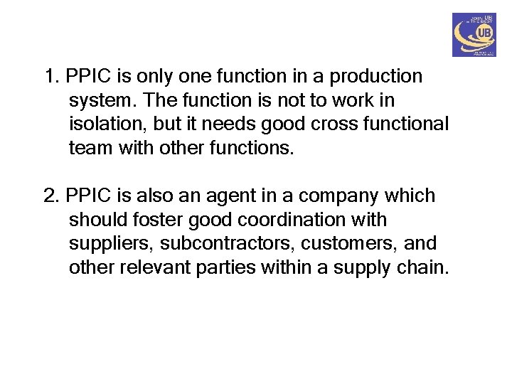 1. PPIC is only one function in a production system. The function is not