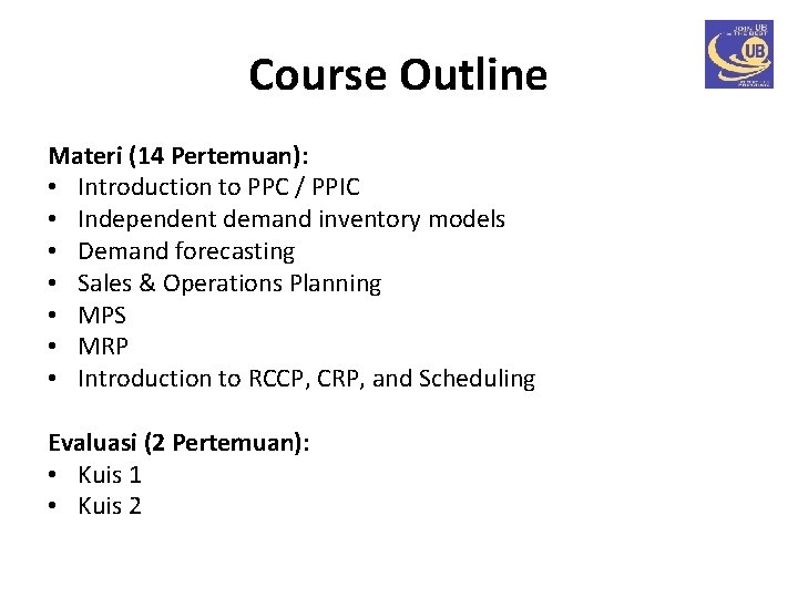 Course Outline Materi (14 Pertemuan): • Introduction to PPC / PPIC • Independent demand