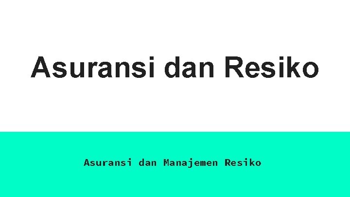 Asuransi dan Resiko Asuransi dan Manajemen Resiko 