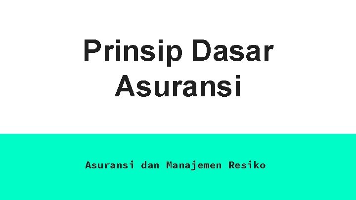 Prinsip Dasar Asuransi dan Manajemen Resiko 