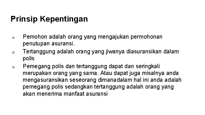 Prinsip Kepentingan □ □ □ Pemohon adalah orang yang mengajukan permohonan penutupan asuransi. Tertanggung