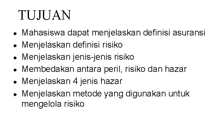 TUJUAN ● ● ● Mahasiswa dapat menjelaskan definisi asuransi Menjelaskan definisi risiko Menjelaskan jenis-jenis