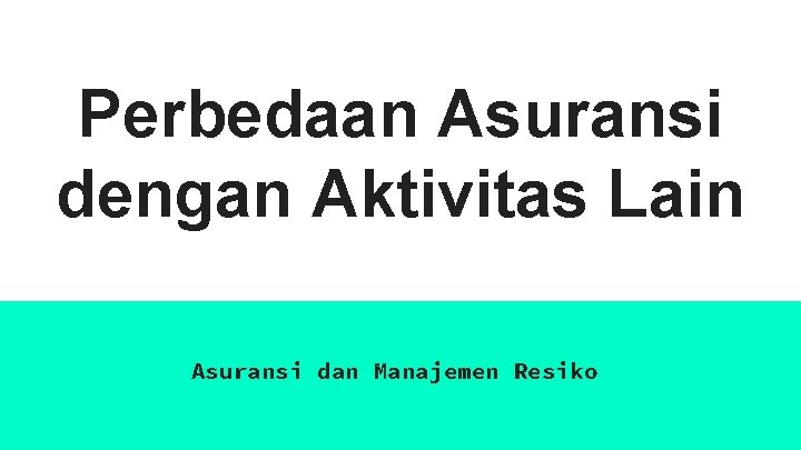 Perbedaan Asuransi dengan Aktivitas Lain Asuransi dan Manajemen Resiko 