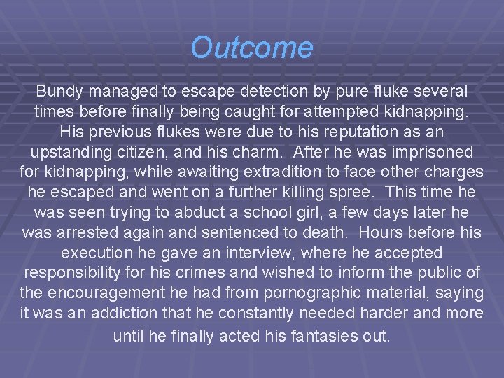 Outcome Bundy managed to escape detection by pure fluke several times before finally being