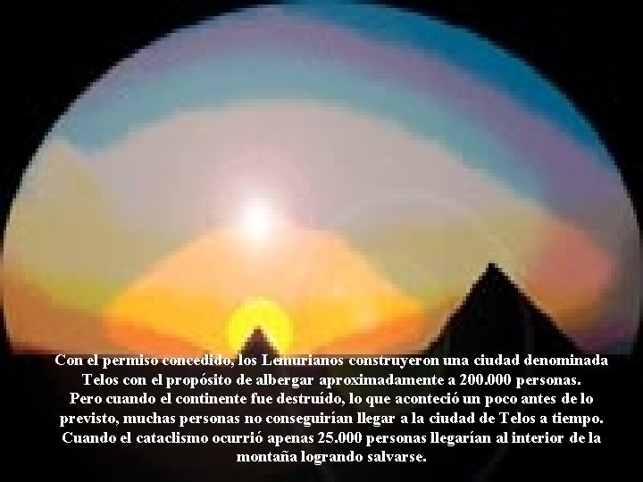 Con el permiso concedido, los Lemurianos construyeron una ciudad denominada Telos con el propósito