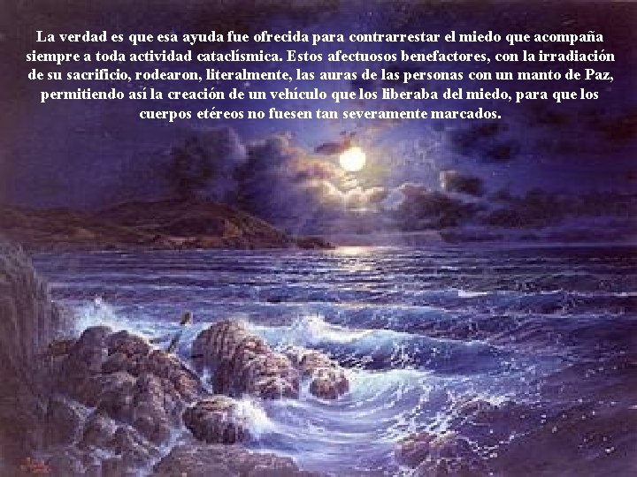 La verdad es que esa ayuda fue ofrecida para contrarrestar el miedo que acompaña