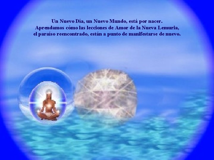 Un Nuevo Día, un Nuevo Mundo, está por nacer. Aprendamos cómo las lecciones de